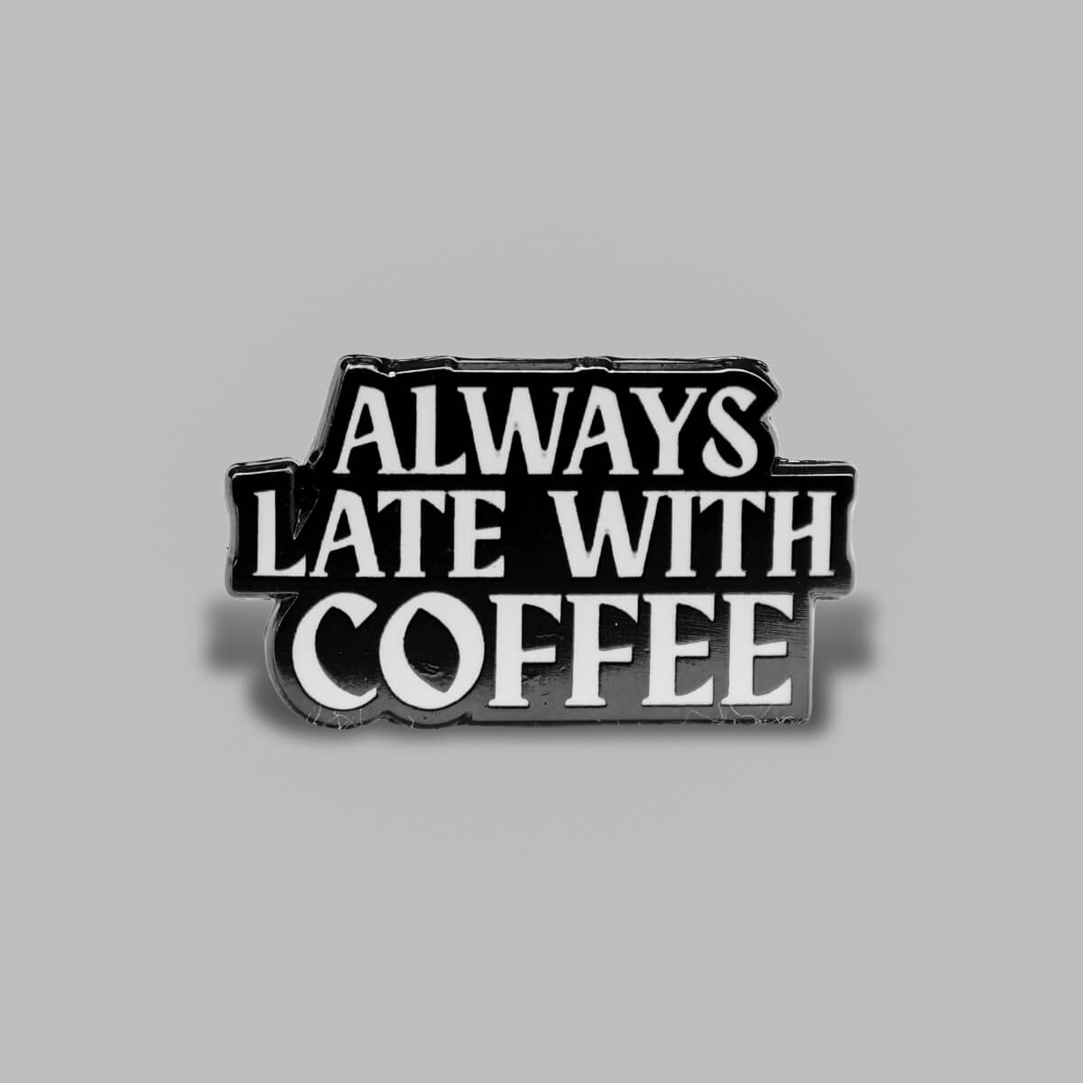 Always Late With Coffee Enamel Pin
