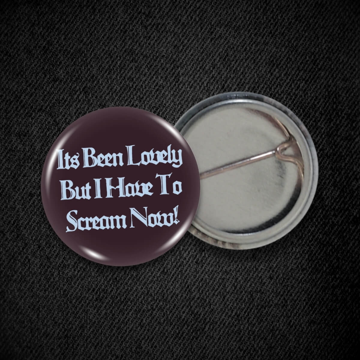 It's Been Lovely But I Have To Scream Now! Badge - Occult Patches & Pins