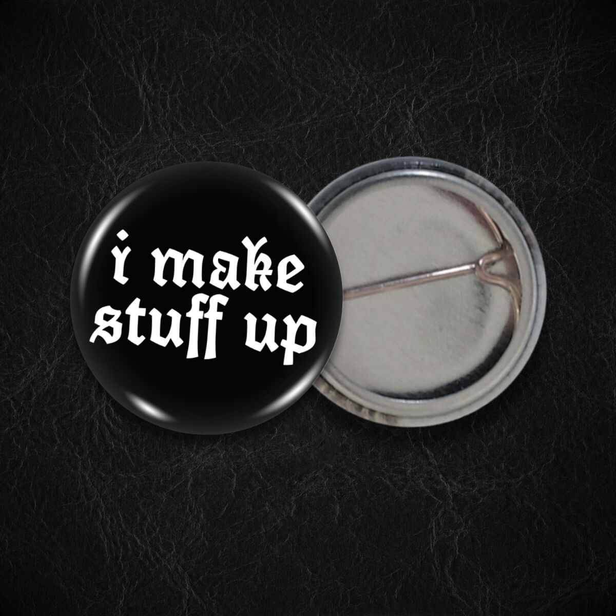 I Make Stuff Up Badge - Occult Patches & Pins