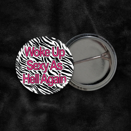 Woke Up Sexy As Hell Again Badge - Occult Patches & Pins