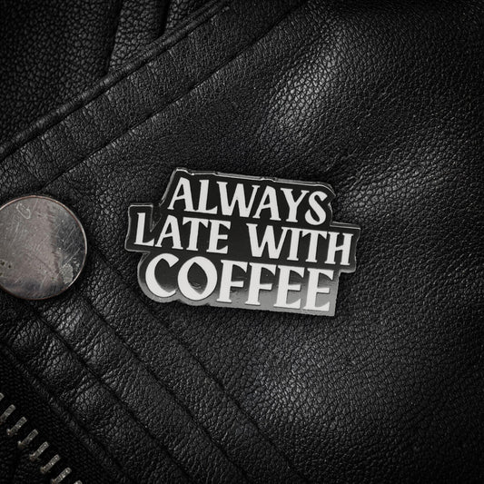 Always Late With Coffee Enamel Pin