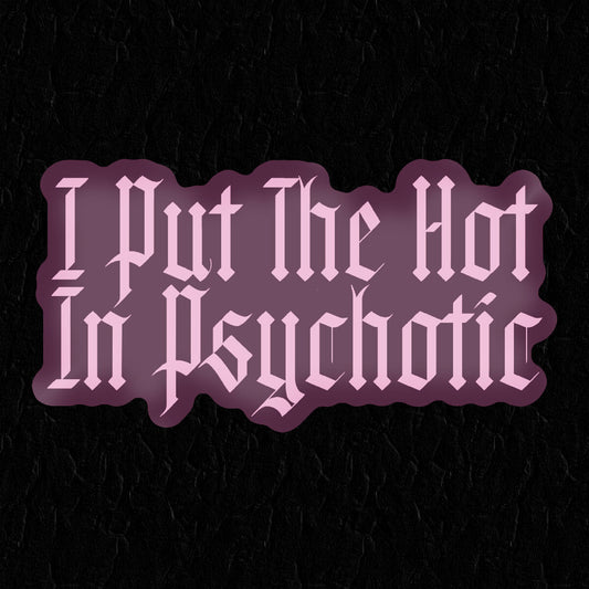 I Put The Hot In Psychotic Sticker ⛧ Occult Patches & Pins