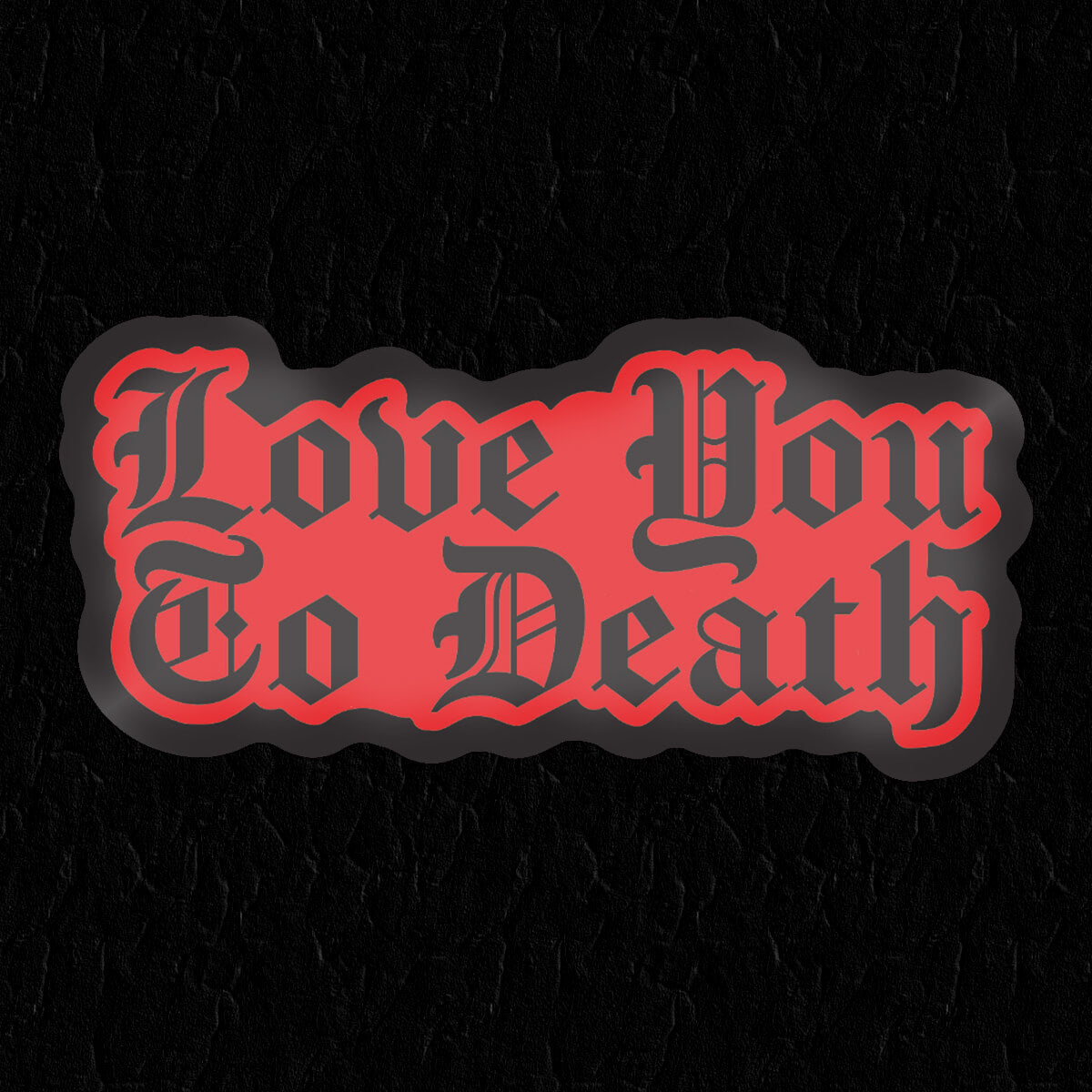 Love You To Death Sticker - Occult Patches & Pins